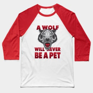 A Wolf will newer be a Pet Baseball T-Shirt